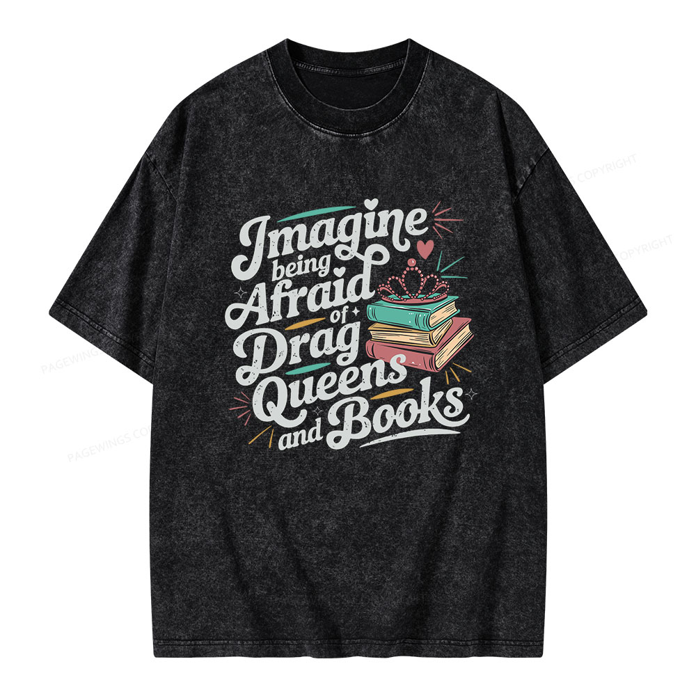 Pagewings Imagine Being Afraid Of Drag Queens And Books Unisex Washed T-shirt