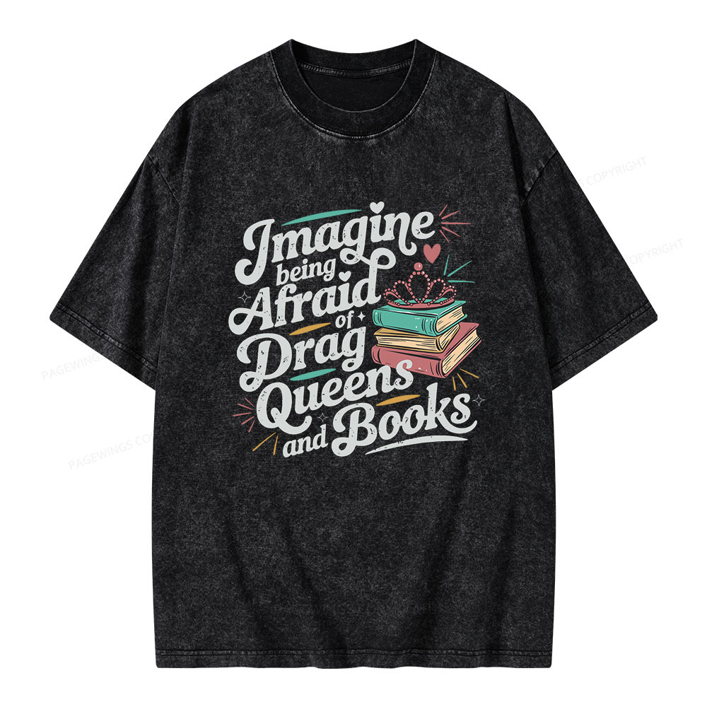 Pagewings Imagine Being Afraid Of Drag Queens And Books Unisex Washed T-shirt