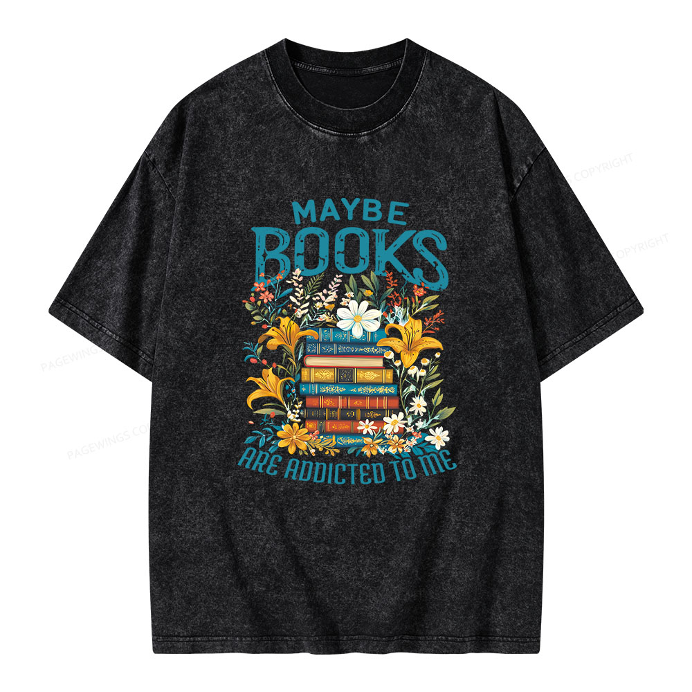 Pagewings Maybe Books Are Addicted To Me Unisex Washed T-shirt