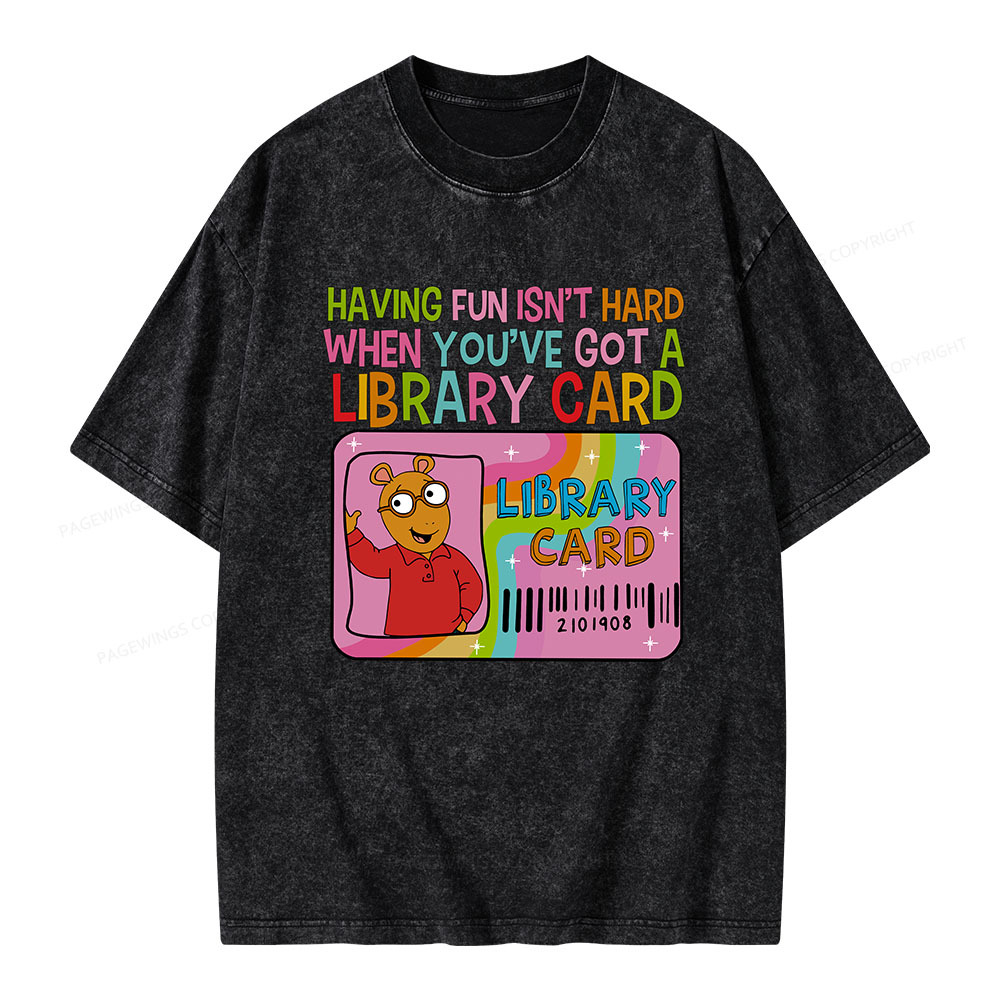 Pagewings Having Fun Isn't Hard When You've Got A Library Card Teacher Vintage T-Shirt Unisex Washed T-shirt