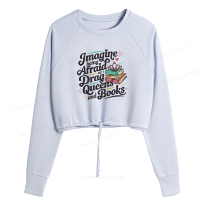 Pagewings Imagine Being Afraid Of Drag Queens And Books Women Cropped Sweatshirt 