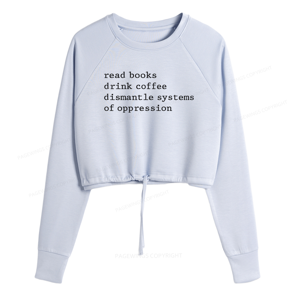 Pagewings Read Books Drink Coffee Dismantle Systems of Oppression Women Cropped Sweatshirt 