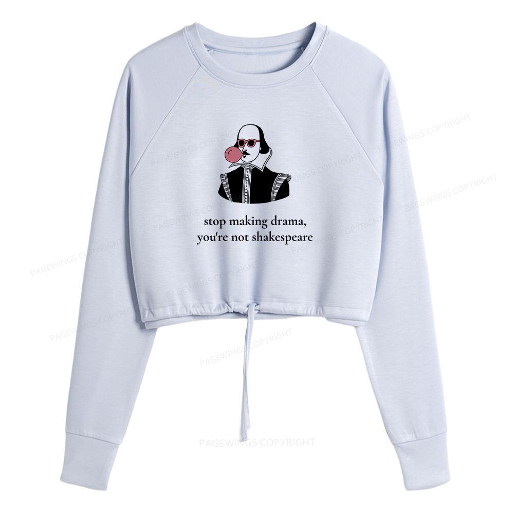 Pagewings Stop Making Drama You're Not Shakespeare Women Cropped Sweatshirt 