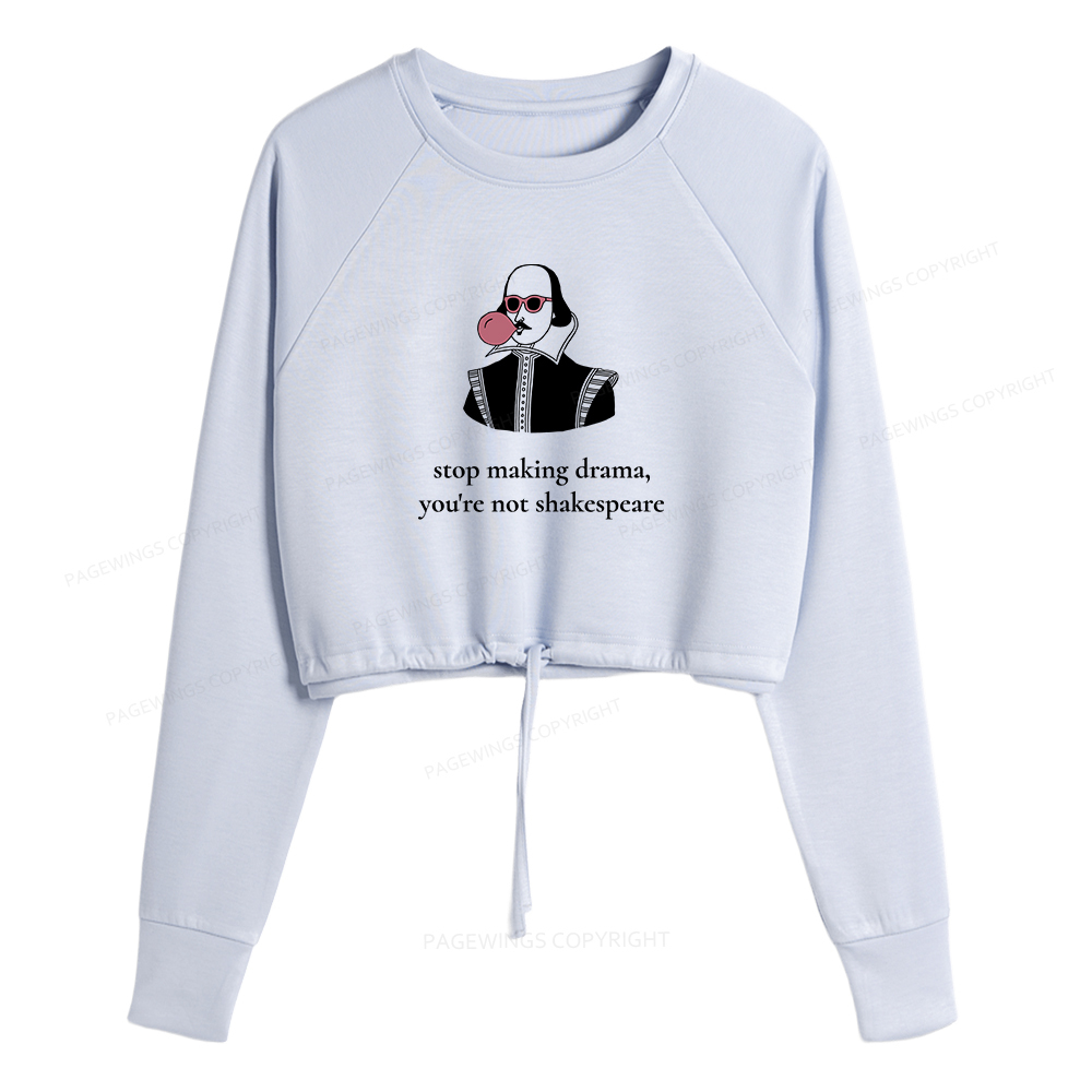 Pagewings Stop Making Drama You're Not Shakespeare Women Cropped Sweatshirt 