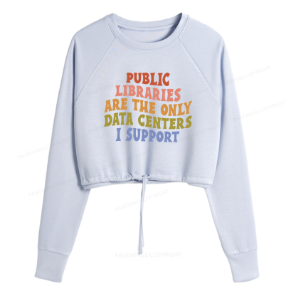 Pagewings Public Libraries are the only Data Centers I Support Women Cropped Sweatshirt 