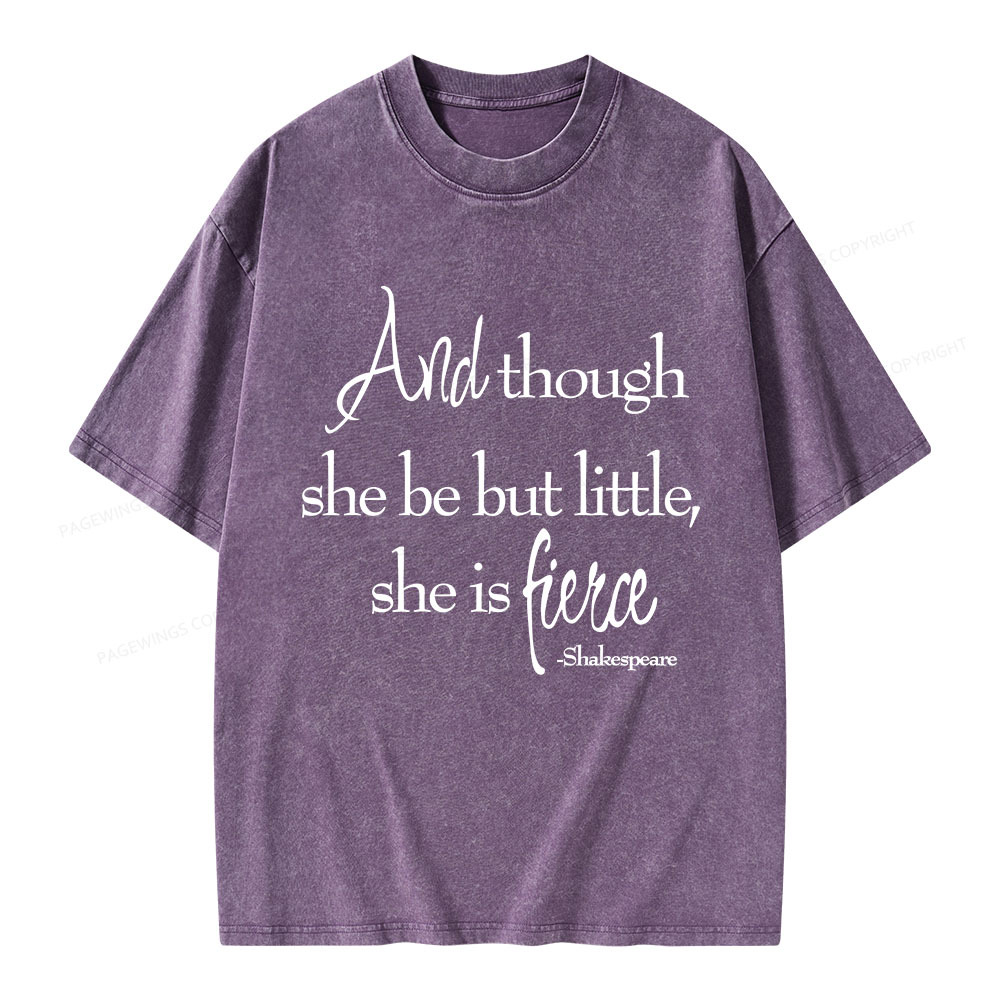 Pagewings And Though She Be But Little She Is Fierce Unisex Washed T-shirt
