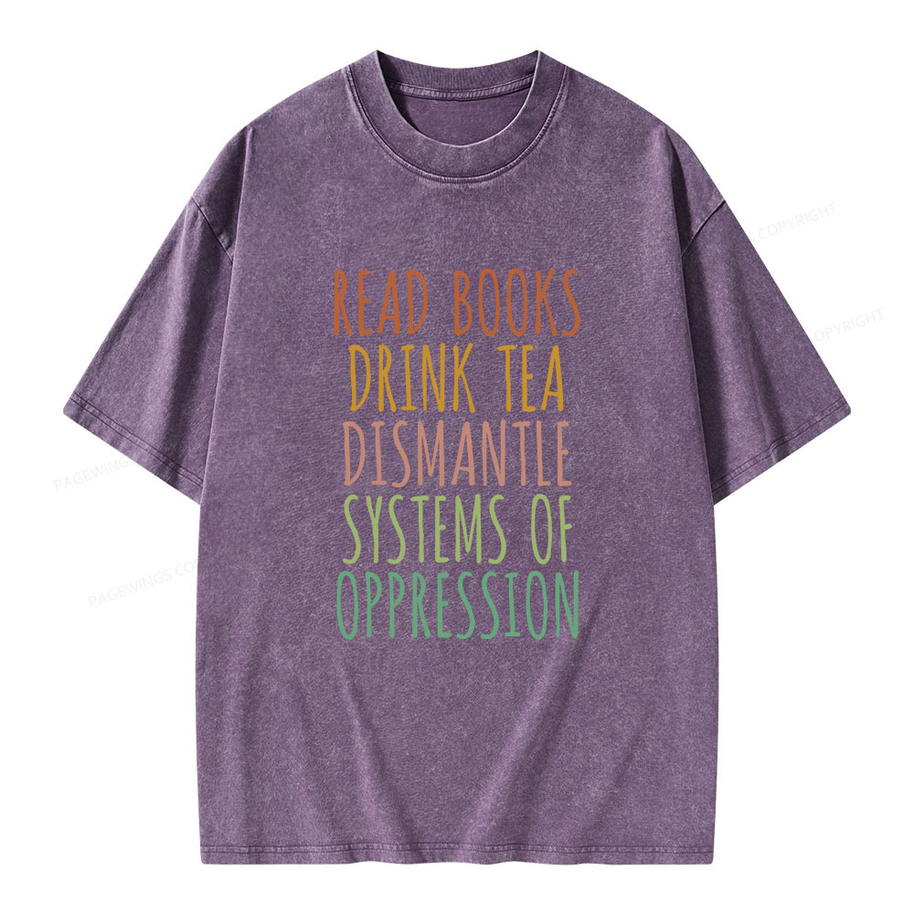 Pagewings Read Books Drink Tea Dismantle Systems of Oppression Unisex Washed T-shirt