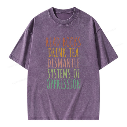 Pagewings Read Books Drink Tea Dismantle Systems of Oppression Unisex Washed T-shirt