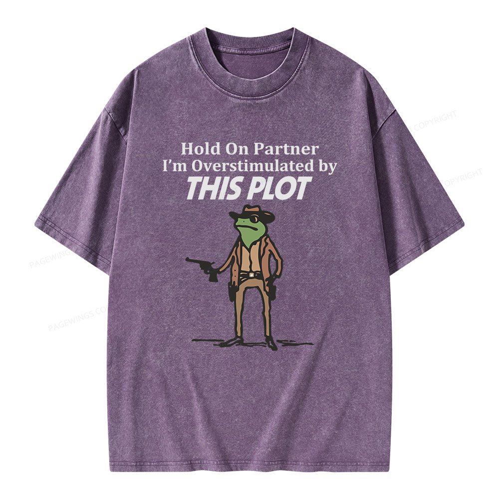 Pagewings Hold On Partner I'm Overstimulated By This Plot Unisex Washed T-shirt