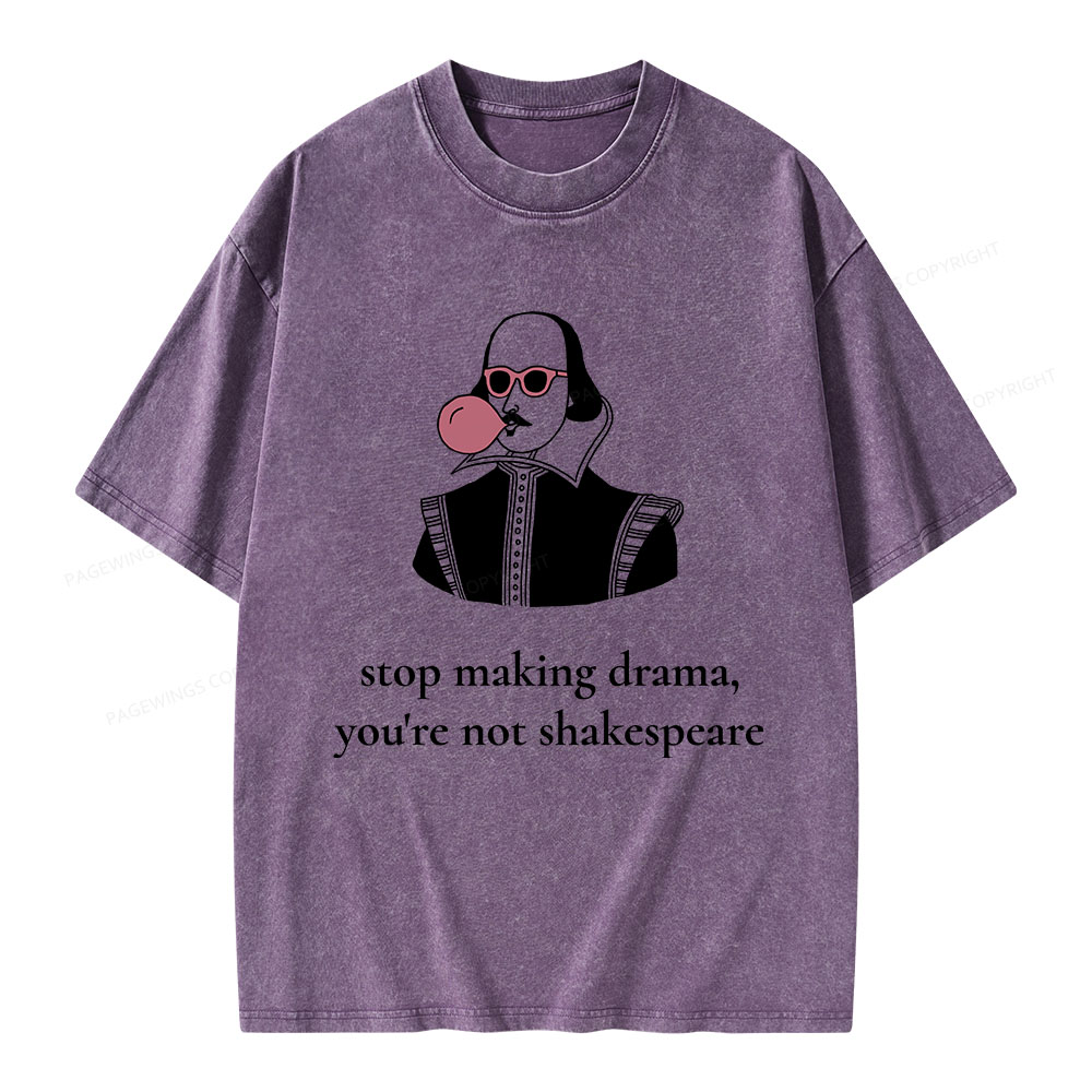 Pagewings Stop Making Drama You're Not Shakespeare Funny Unisex Washed T-shirt