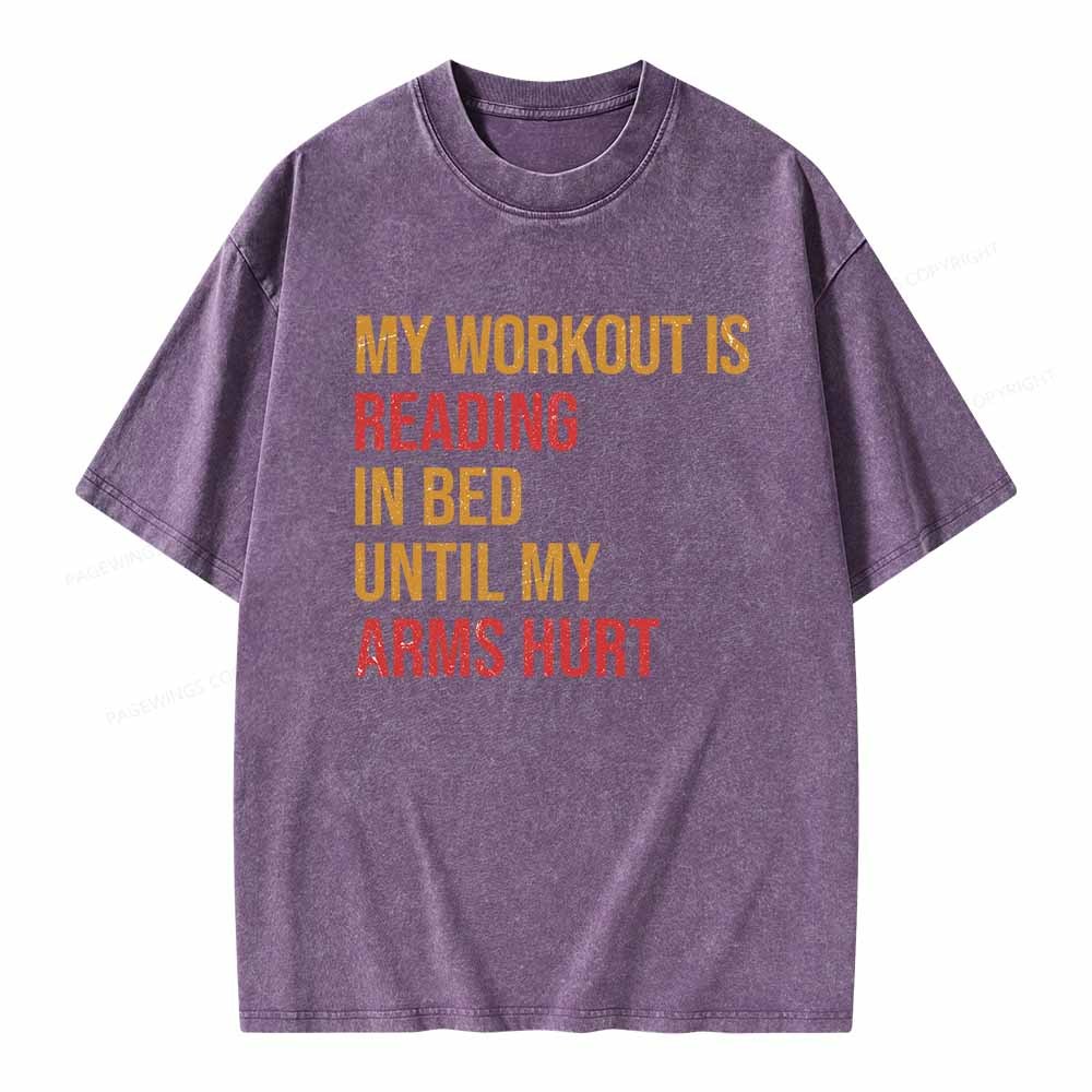 Pagewings My Workout Is Reading In Ben Until My Arms Hurt Unisex Washed T-shirt