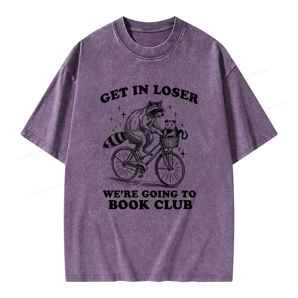 Pagewings Get In Loser We’re Going To Book Club Unisex Washed T-shirt
