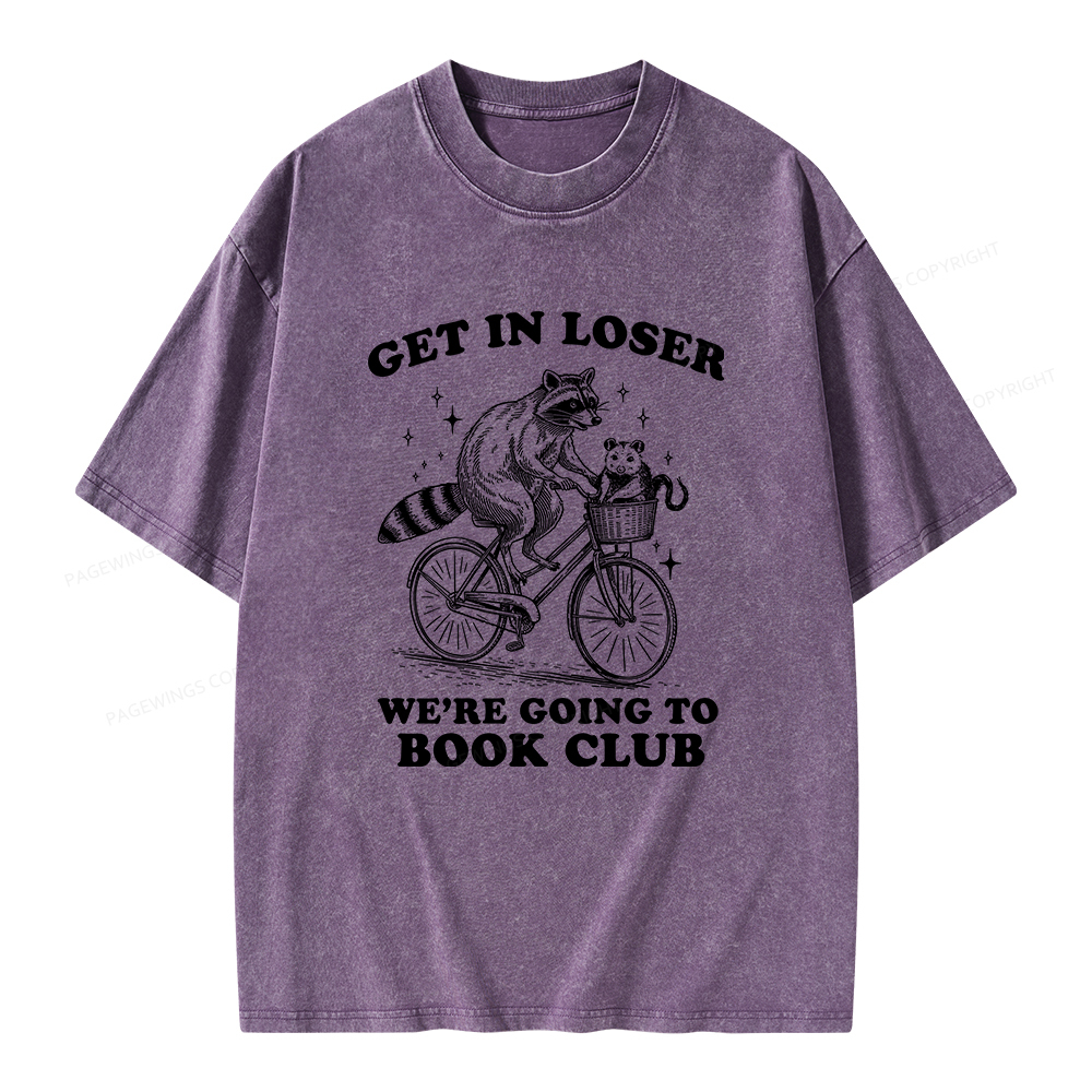 Pagewings Get In Loser We’re Going To Book Club Unisex Washed T-shirt