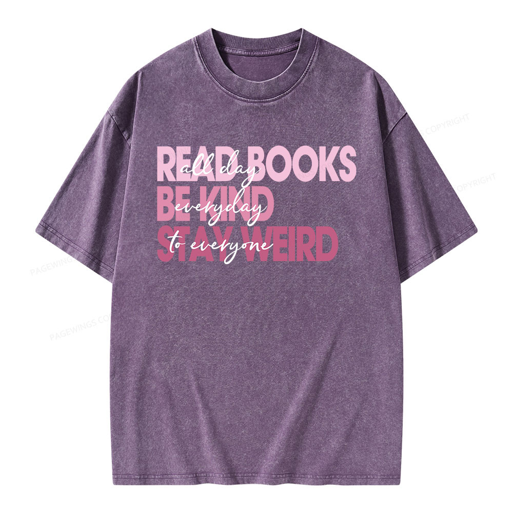 Pagewings Read Books All Day Be Kind Everyday Stay Weird To Everyone Unisex Washed T-shirt