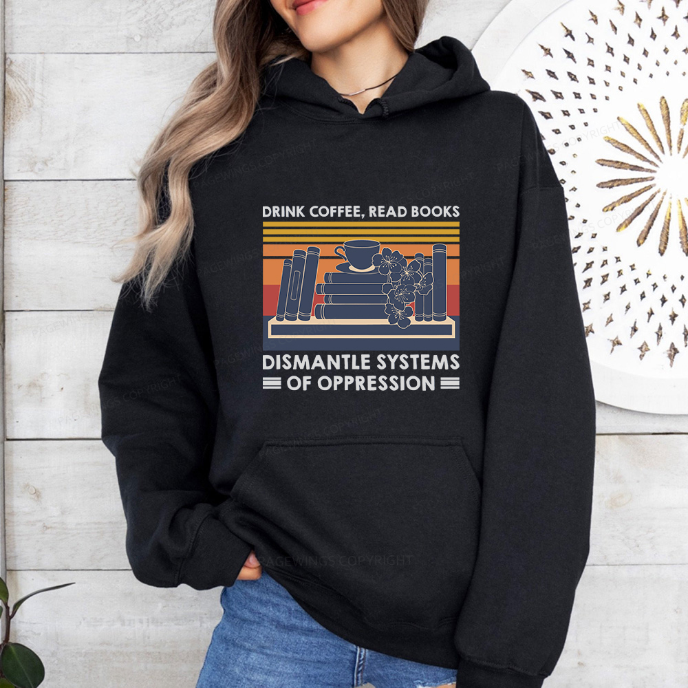 Pagewings Drink Coffee Read Books Dismantle Systems Of Oppression Unisex Classic Hoodie