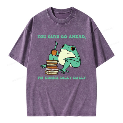 Pagewings You Guys Go Ahead I'm Gonna Dilly Dally Unisex Washed T-shirt