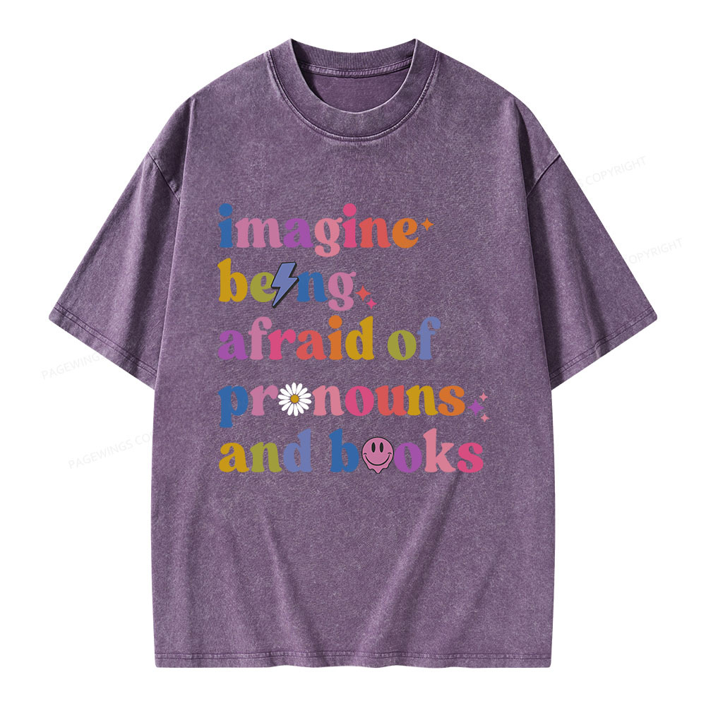 Pagewings Imagine Being Afraid Of Pronouns And Books Unisex Washed T-shirt