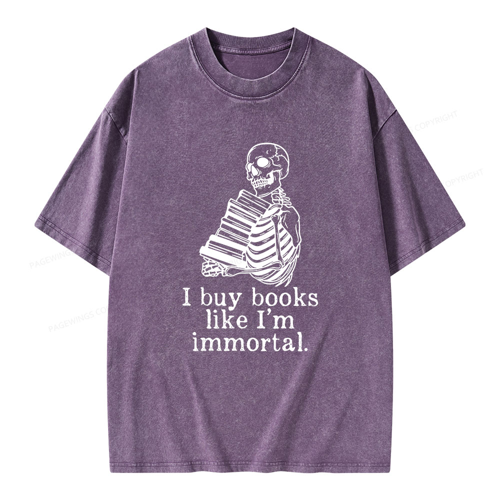 Pagewings I Buy Books Like I'm Immortal Unisex Washed T-shirt