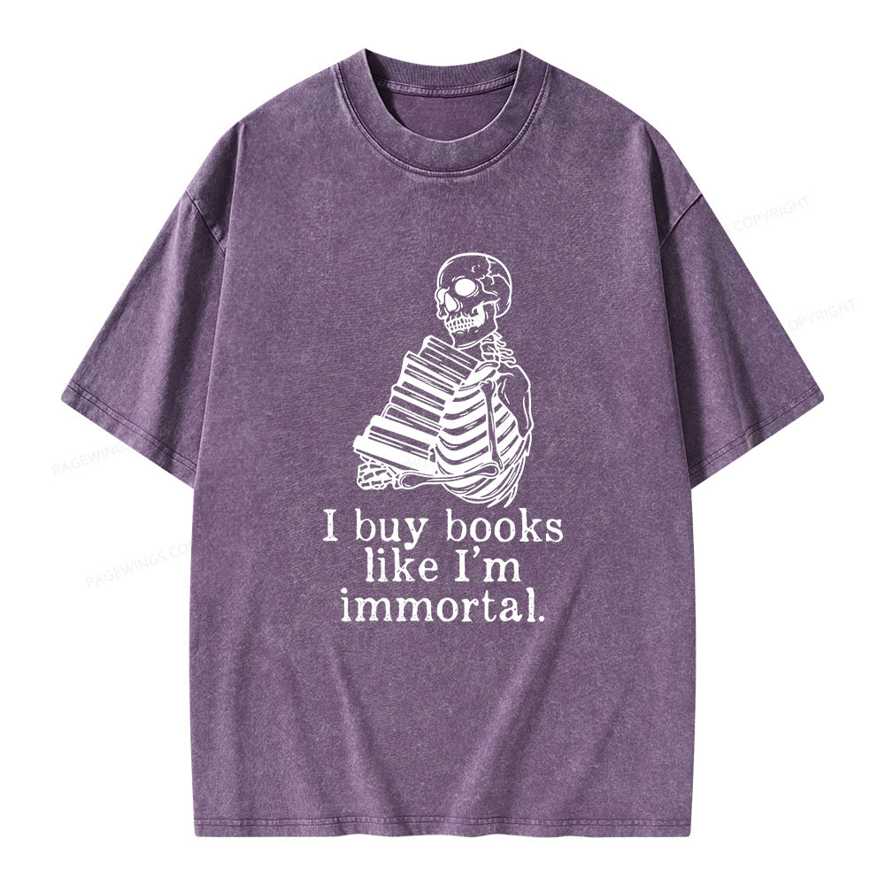 Pagewings I Buy Books Like I'm Immortal Unisex Washed T-shirt