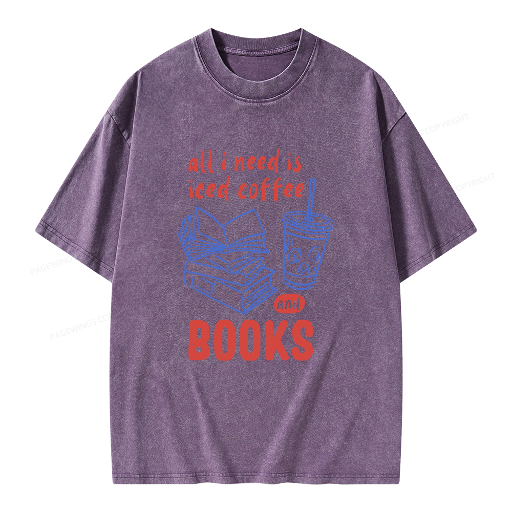 Pagewings All I Need Is Iced Coffee And Books Unisex Washed T-shirt