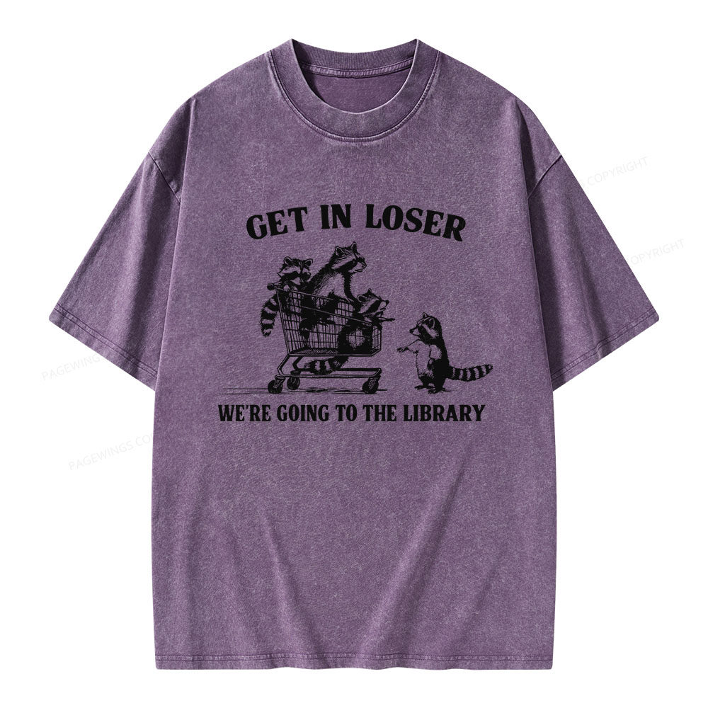 Pagewings Get In Loser We're Going To The Library Unisex Washed T-shirt