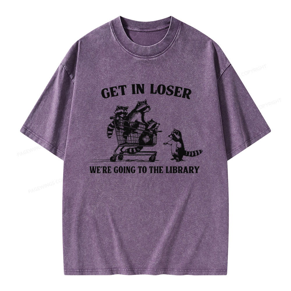 Pagewings Get In Loser We're Going To The Library Unisex Washed T-shirt