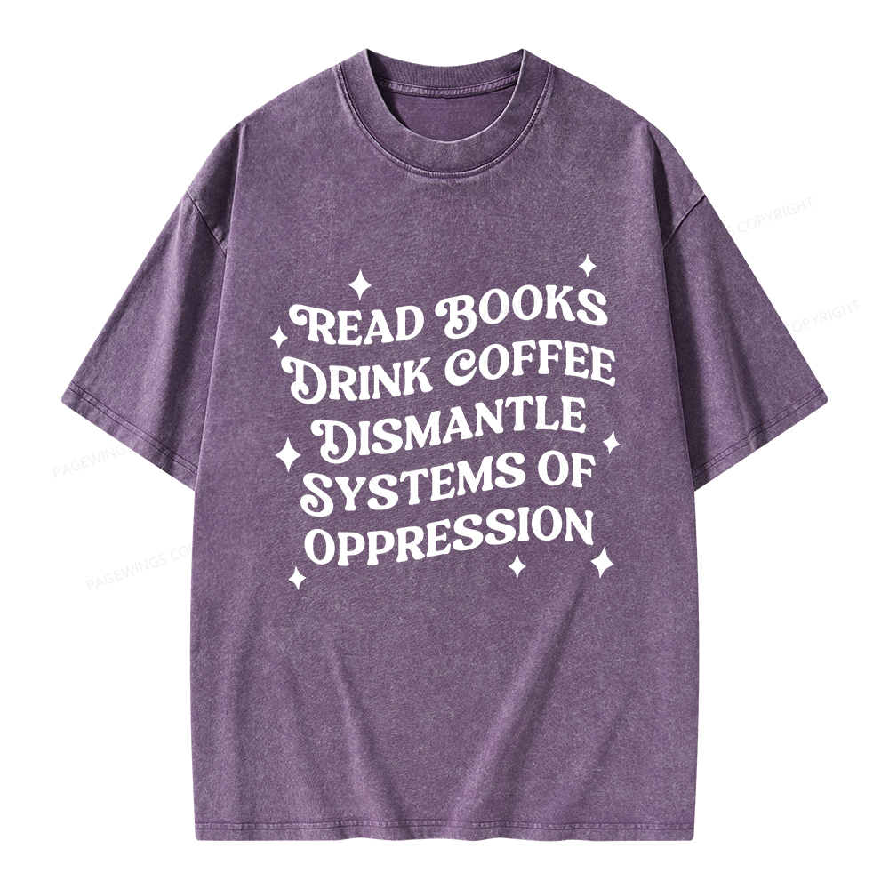 Pagewings Read Books Drink Coffee Dismantle Systems Unisex Washed T-shirt