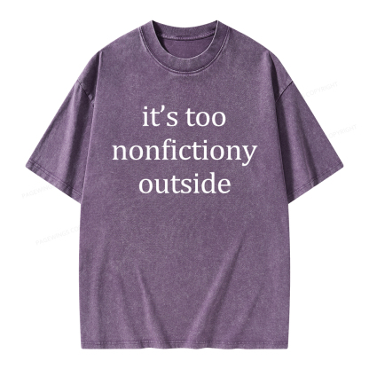 Pagewings It’s Too Nonfictiony Outside Unisex Washed T-shirt