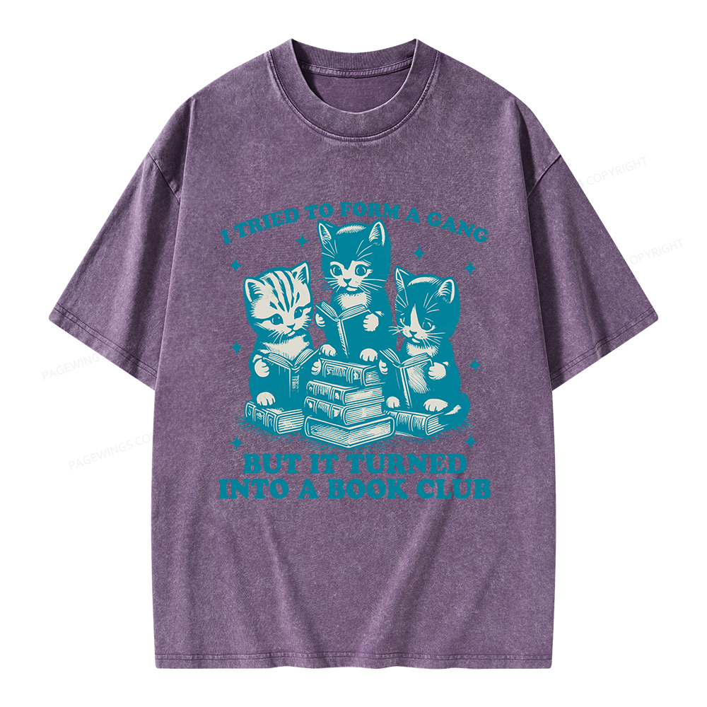 Pagewings I Tried To Start A Gang But It Turned Into A Book Club Unisex Washed T-shirt