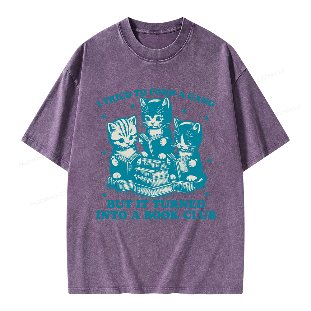 Pagewings I Tried To Start A Gang But It Turned Into A Book Club Unisex Washed T-shirt