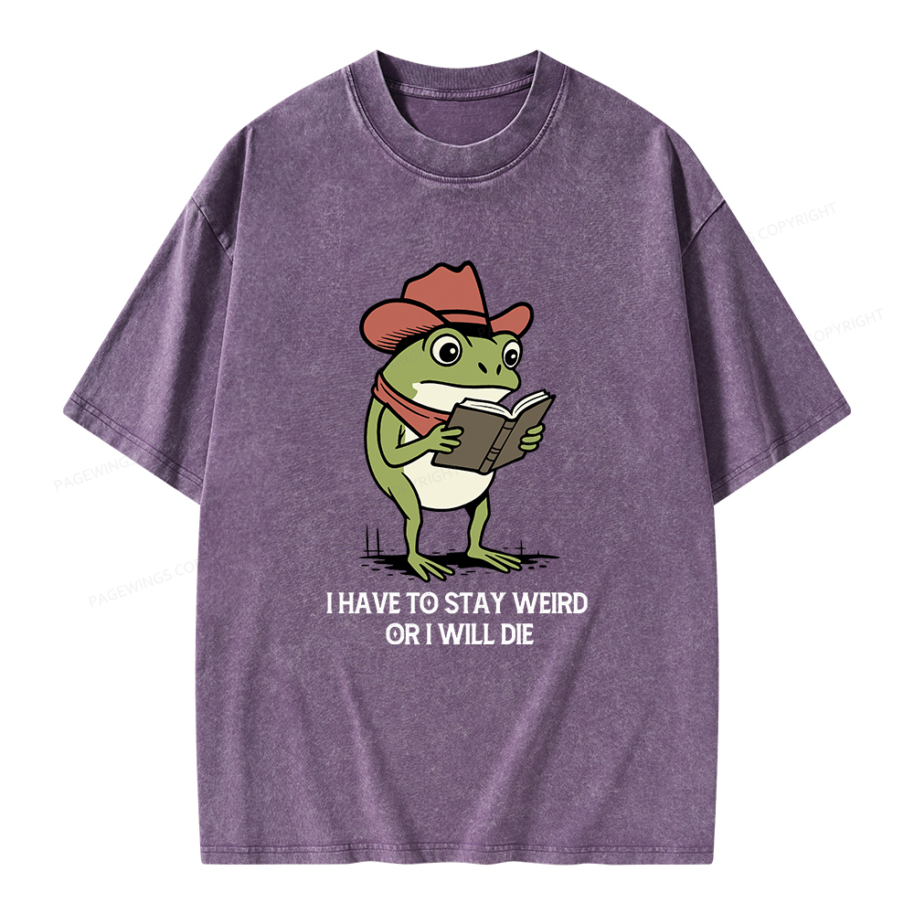 Pagewings I Have To Stay Weird  Or I Will Die Unisex Washed T-shirt