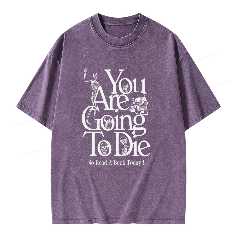 Pagewings You Are Going To Die So Read a Book Today Unisex Washed T-shirt