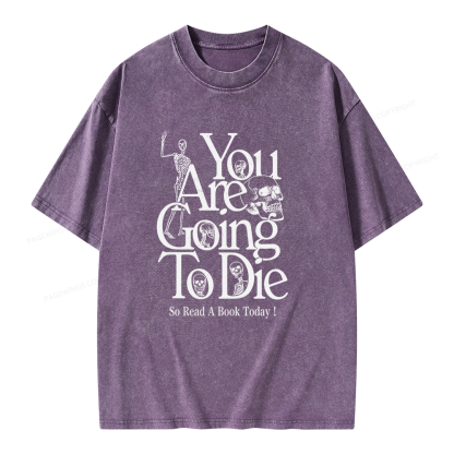 Pagewings You Are Going To Die So Read a Book Today Unisex Washed T-shirt