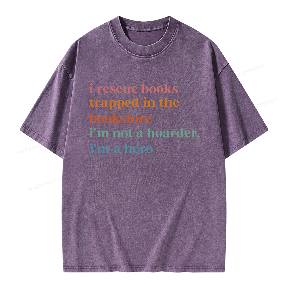 Pagewings I Rescue Books Trapped In The Bookstore I'm Not A Hoarder Unisex Washed T-shirt