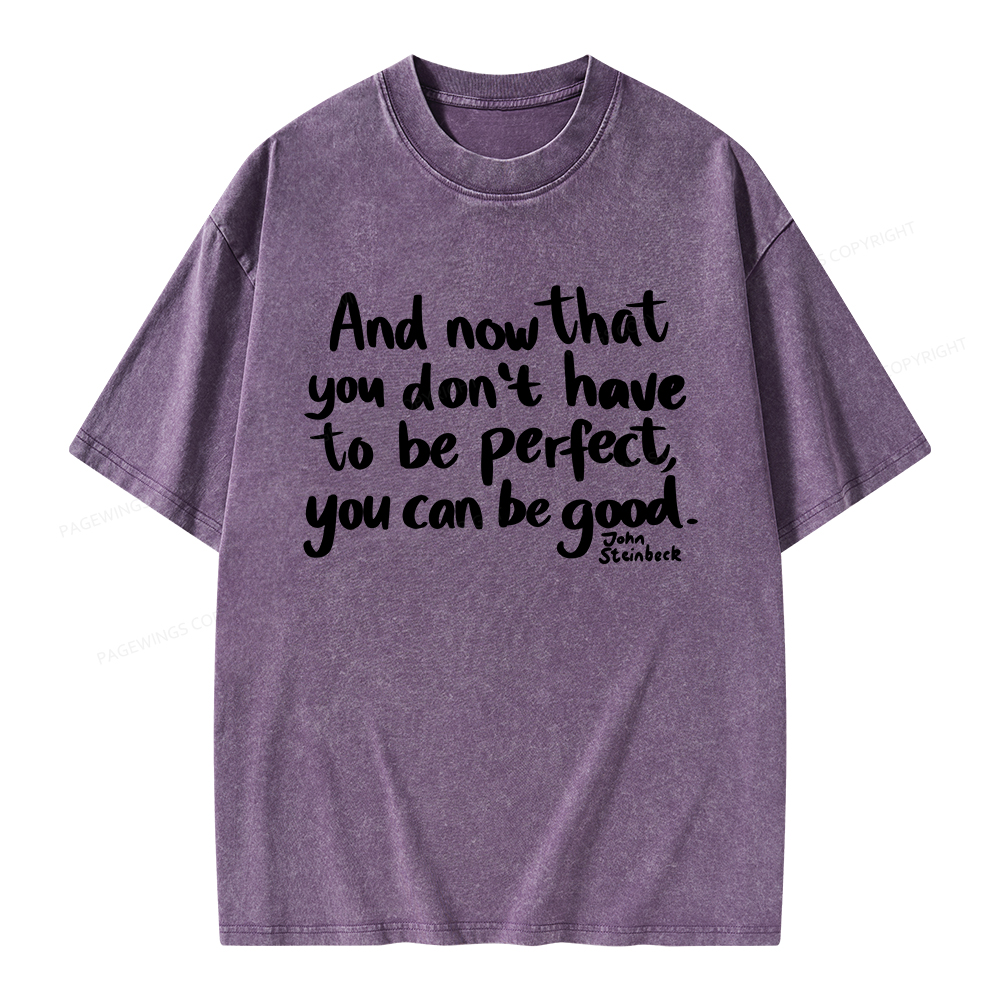 Pagewings That You Don't Have To Be Perfect You Can Be Good Unisex Washed T-shirt