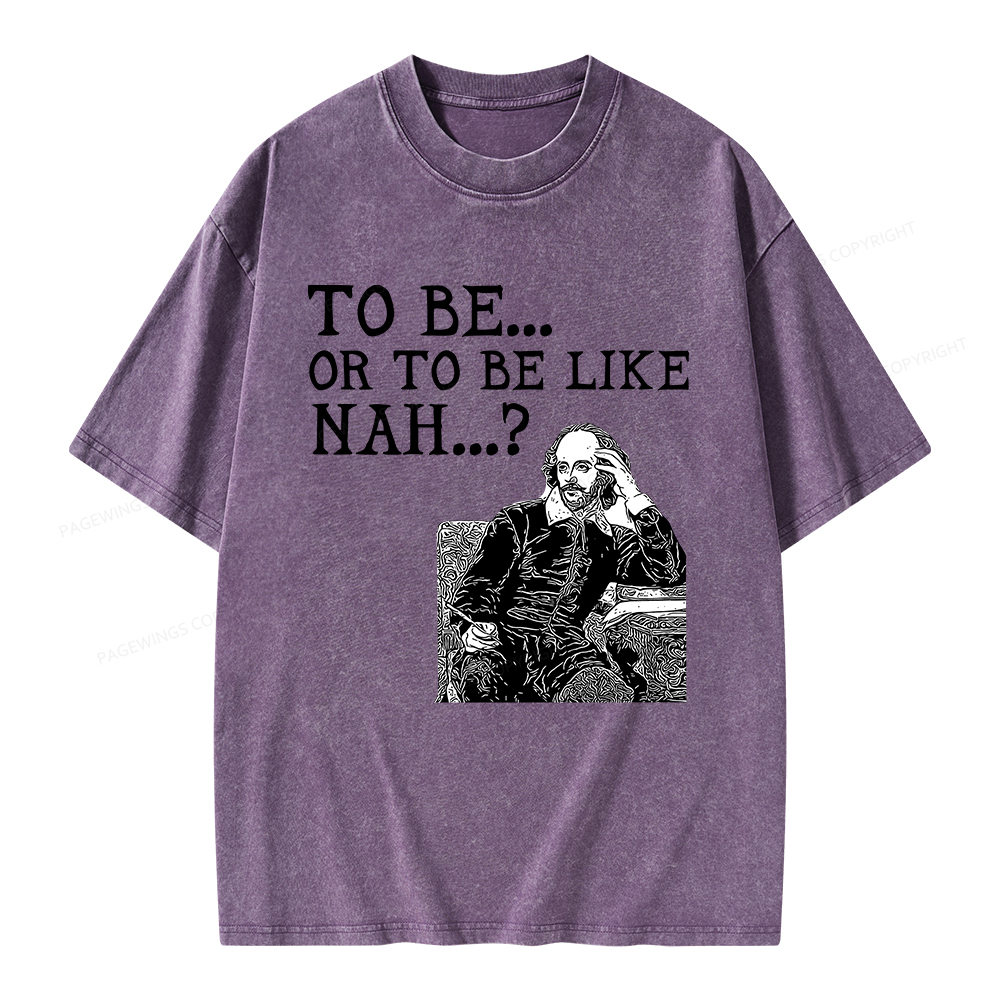 Pagewings To Be or To Be Like Nah Shakespeare Unisex Washed T-shirt