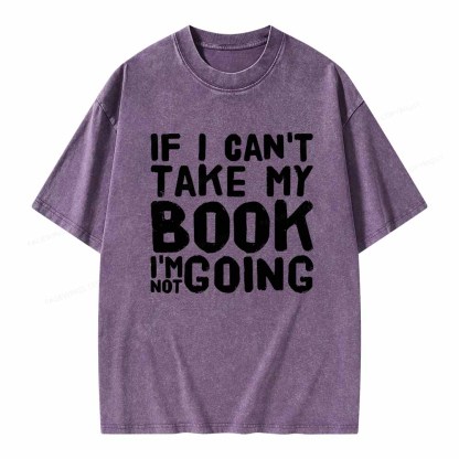 Pagewings If I Can't Take My Book I'm Not Going Unisex Washed T-shirt