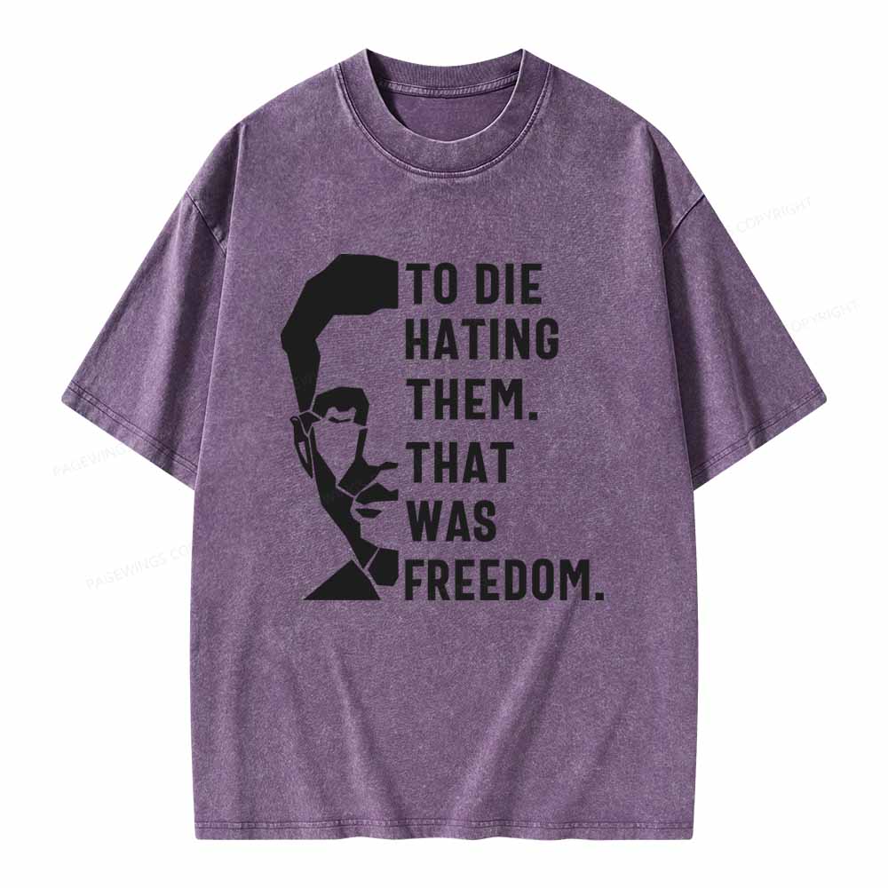 Pagewings To Die Hatine Them That Was Freedom Unisex Washed T-shirt