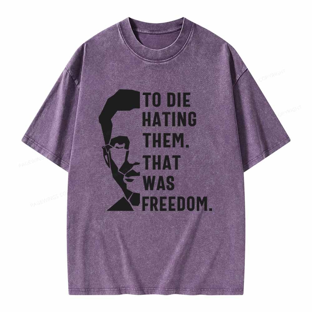 Pagewings To Die Hatine Them That Was Freedom Unisex Washed T-shirt