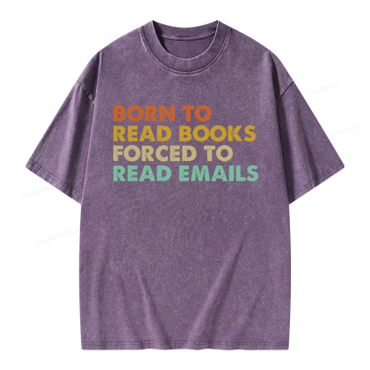 Pagewings Born To Read Books Forced To Read Emails Unisex Washed T-shirt