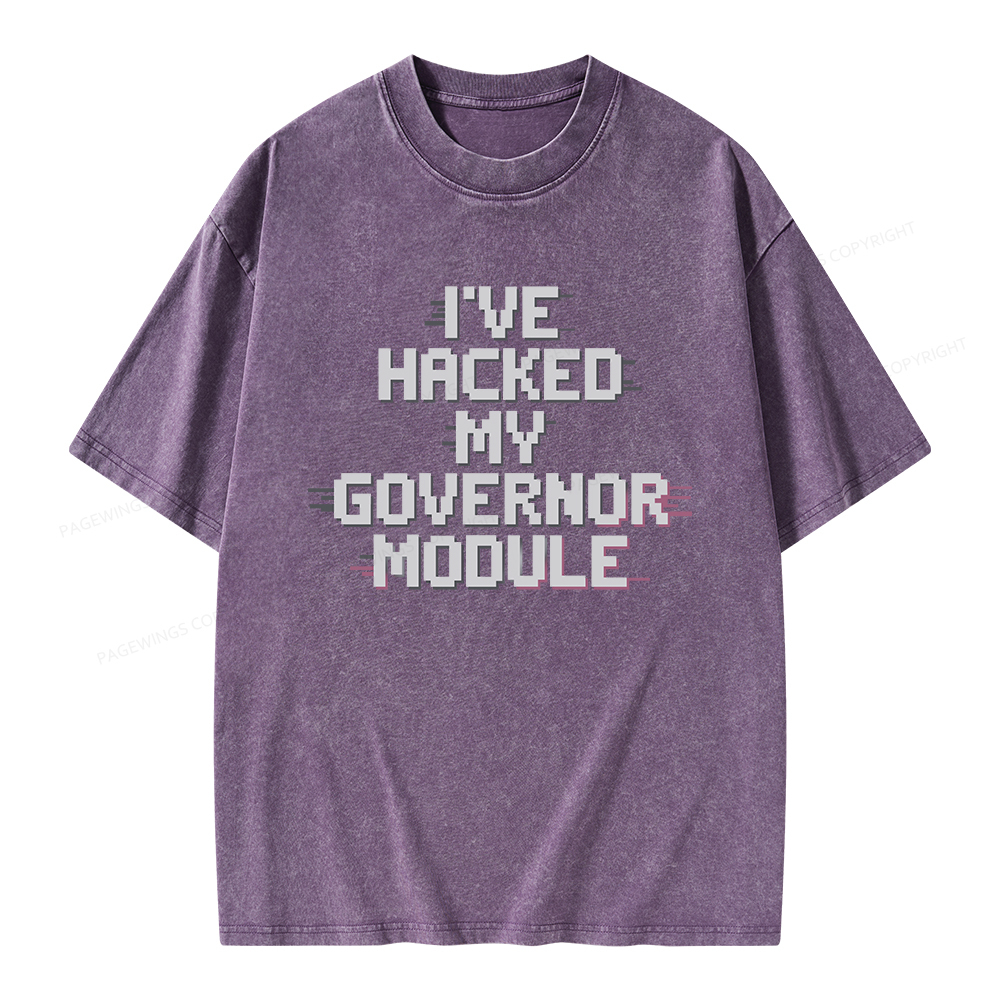 Pagewings I've Hacked My Governor Module Unisex Washed T-shirt