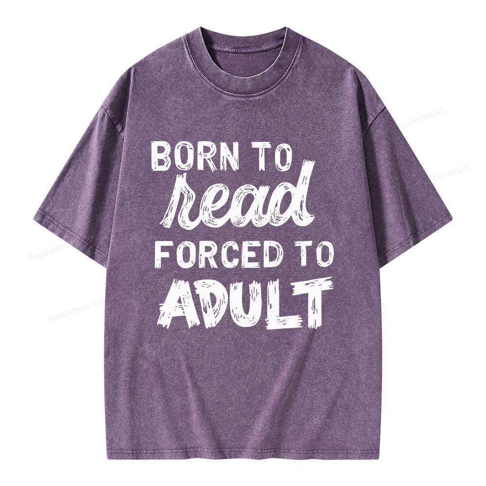 Pagewings Born to Read Forced to Adult Unisex Washed T-shirt