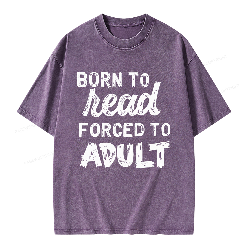 Pagewings Born to Read Forced to Adult Unisex Washed T-shirt
