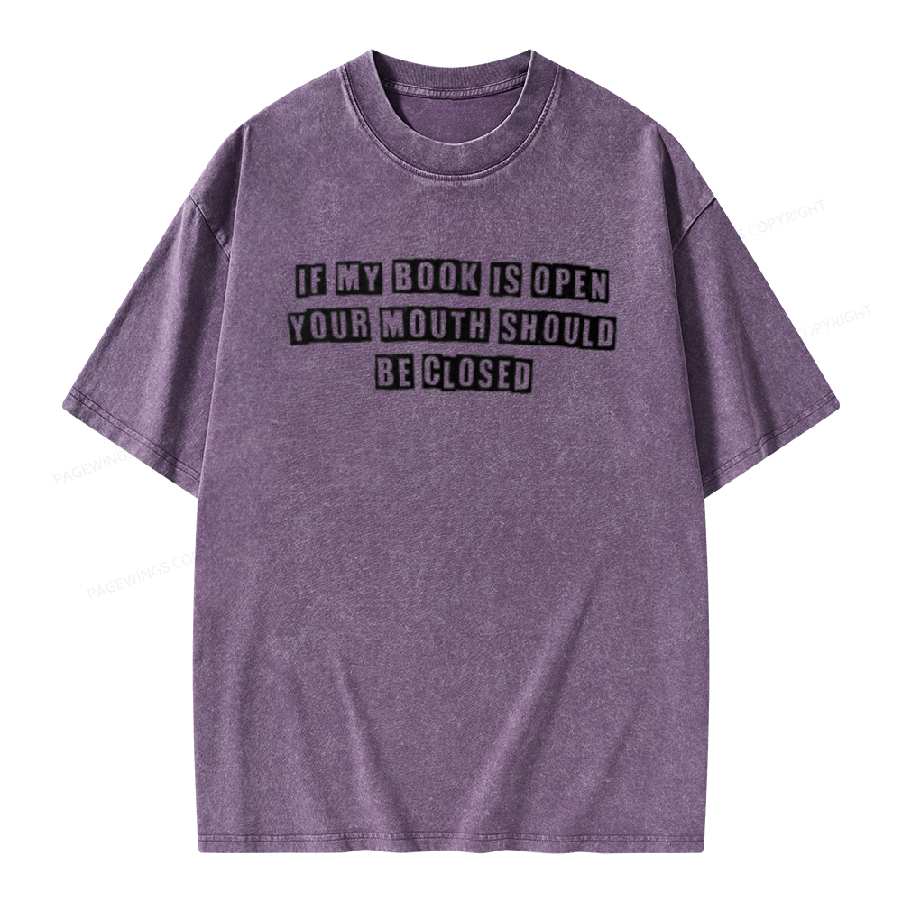 Pagewings If My Book Is Open Your Mouth Should Be Closed Unisex Washed T-shirt