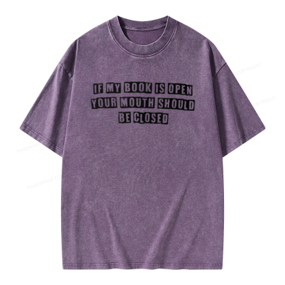 Pagewings If My Book Is Open Your Mouth Should Be Closed Unisex Washed T-shirt