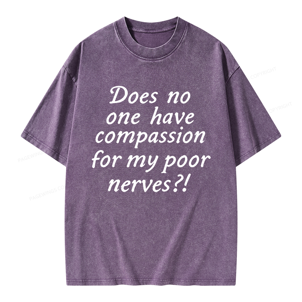 Pagewings Does No One Have Compassion For My Poor Nerves Unisex Washed T-shirt