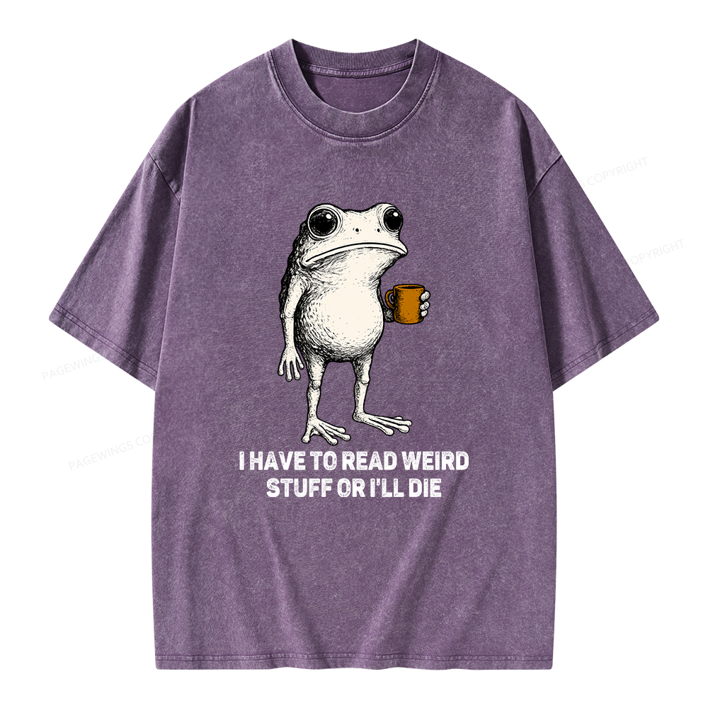 Pagewings I Have To Read Weird Stuff Or I'll Die Unisex Washed T-shirt