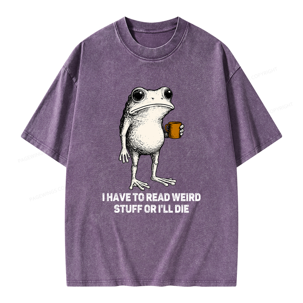 Pagewings I Have To Read Weird Stuff Or I'll Die Unisex Washed T-shirt