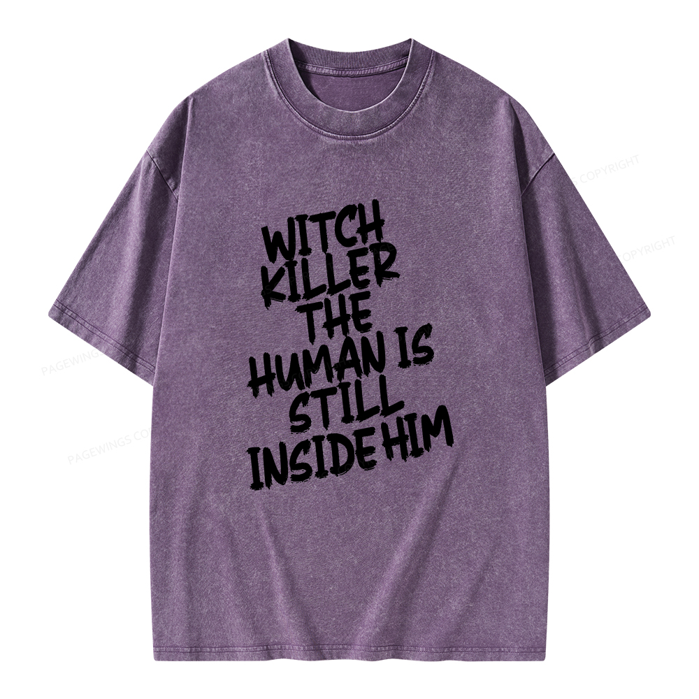 Pagewings Witch Killer The Human Is Still Inside Him Unisex Washed T-shirt