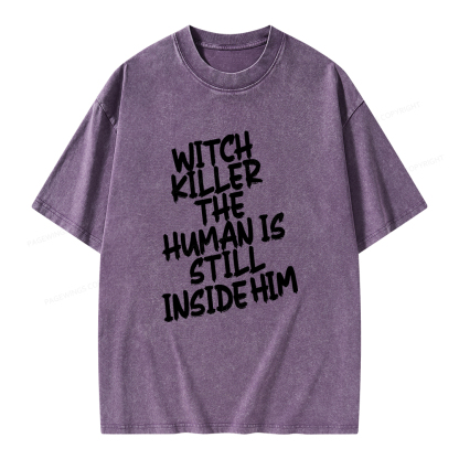 Pagewings Witch Killer The Human Is Still Inside Him Unisex Washed T-shirt